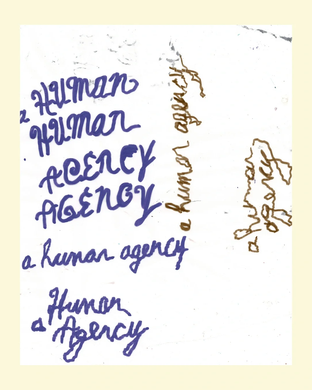 Handwritten text reading "a human agency" repeated multiple times in blue ink, with brown sketched map outlines on cream paper